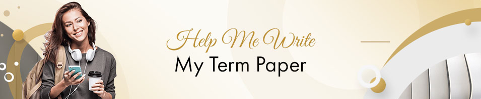 Help me With my Term Paper