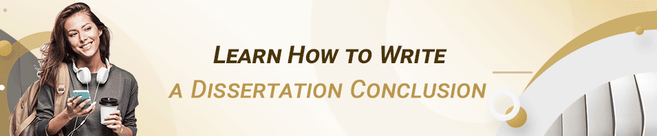 Learn How to Write a Dissertation Conclusion